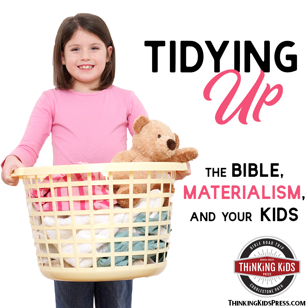 Tidying Up | Materialism, the Bible, and Your Kids