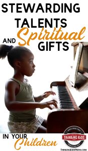Stewarding Talents and Spiritual Gifts in Your Children