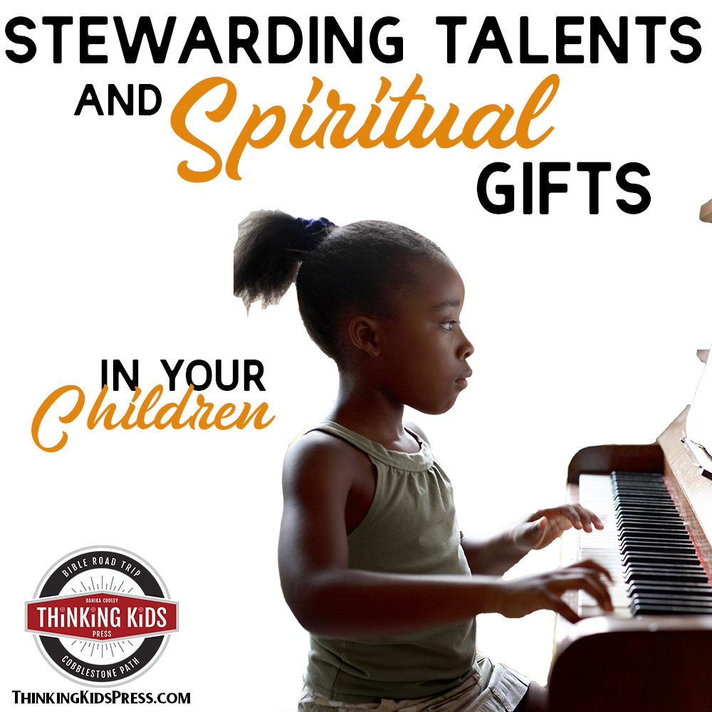 Stewarding Talents and Spiritual Gifts in Your Children
