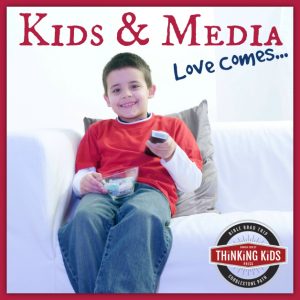 Kids and Media: Love Comes... (evaluating our choices)