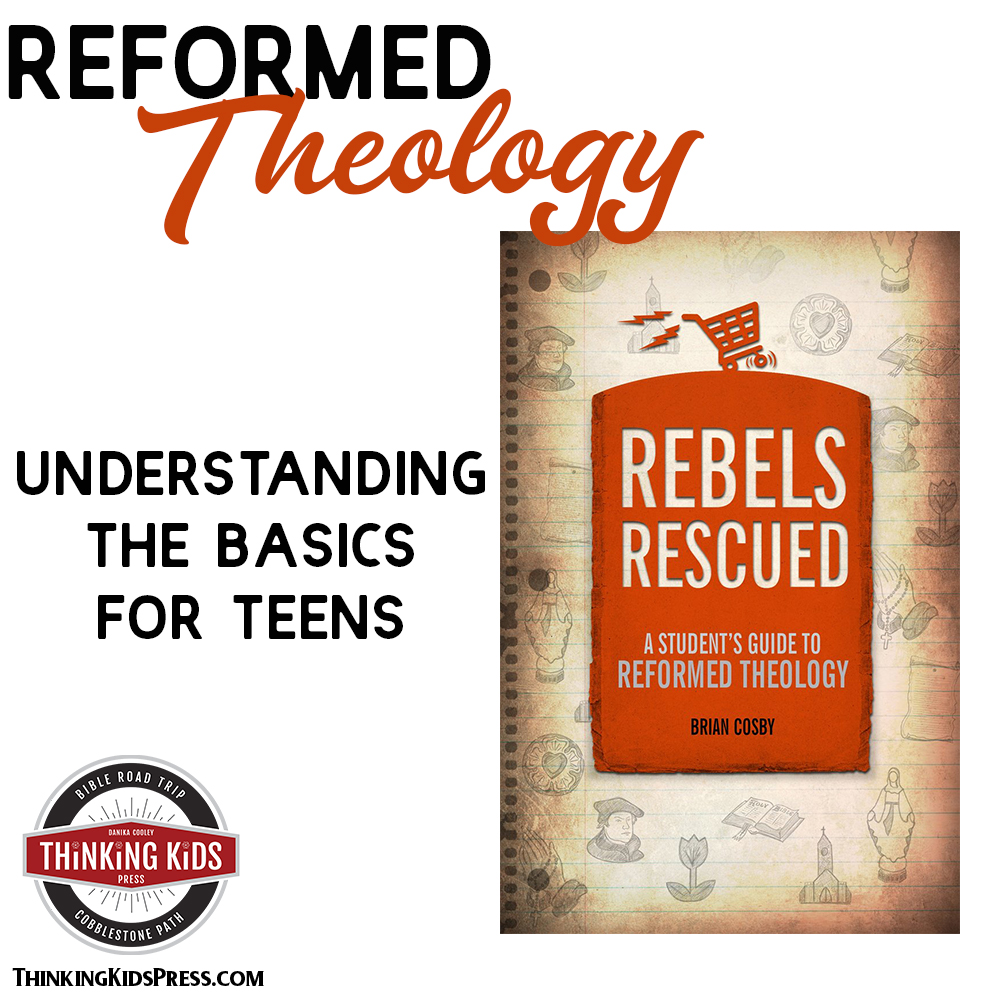 Reformed Theology Understanding the Basics for Teens