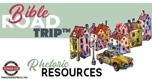 Bible Road Trip ™ Rhetoric Resources