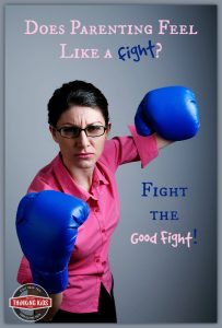 Does parenting feel like a fight? Fight the good fight.
