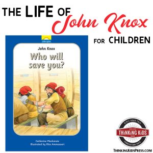 The Life of John Knox the Reformer for Your Children