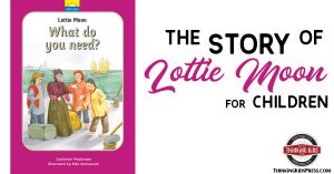 The Story of Lottie Moon for Your Kids