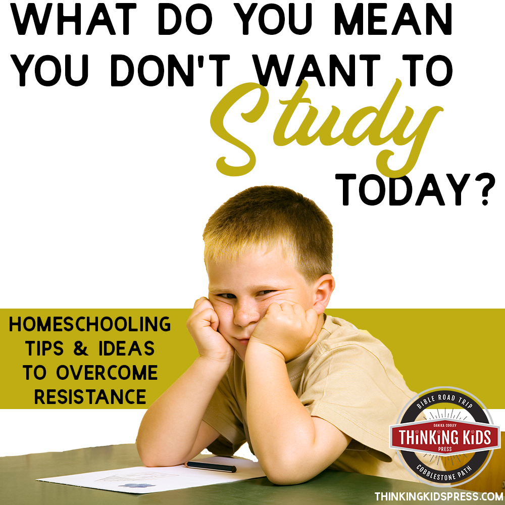 What Do You Mean You Don't Want to Study Today? | Homeschooling Tips and Ideas to Overcome Resistance