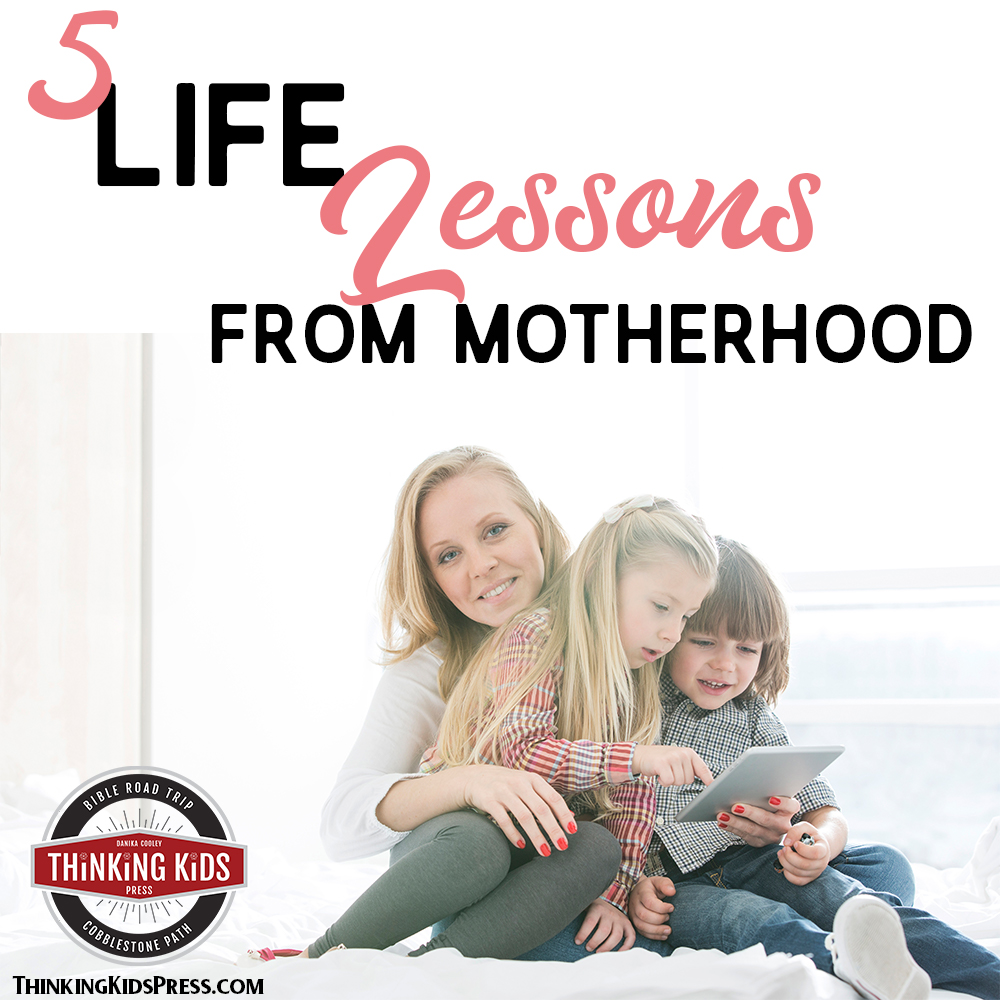 LIFE LESSONS FROM MOTHERHOOD