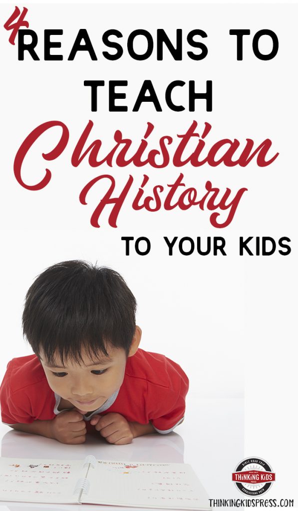 4 Reasons to Teach Christian History to Your Kids