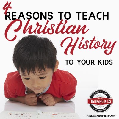 4 Reasons to Teach Christian History to Your Kids
