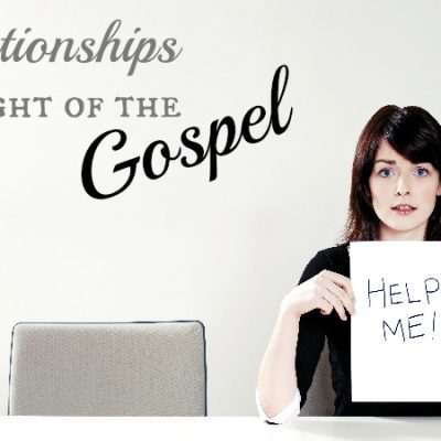 Relationships in Light of the Gospel