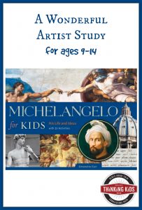 Michelangelo for Kids is a wonderful artist study for 9-14 year olds.