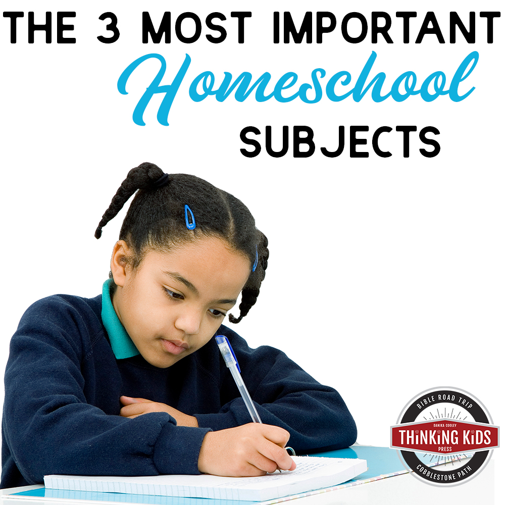 The 3 Most Important Homeschool Subjects
