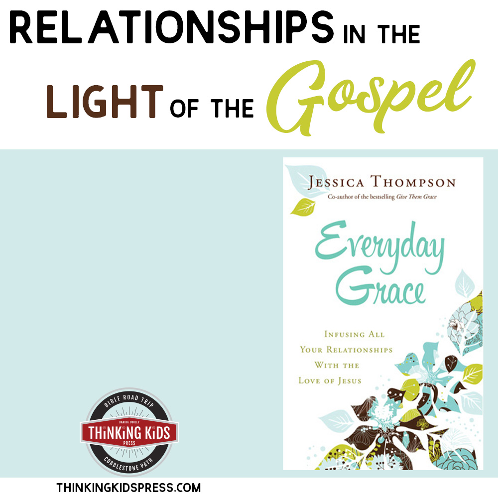 Everyday Grace by Jessica Thompson | Relationships in Light of the Gospel