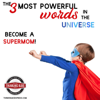 Become a Supermom with the Three Most Powerful Words in the Universe