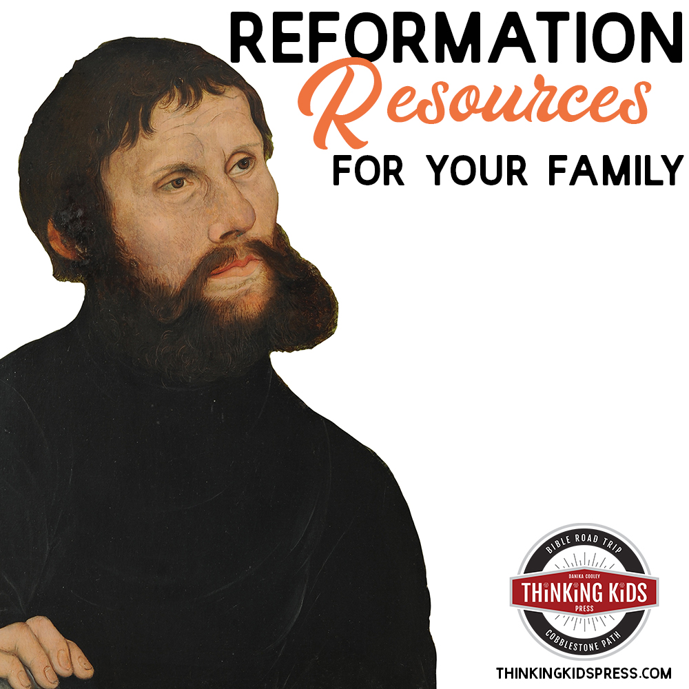 Martin Luther & the Reformation Resources for Your Family