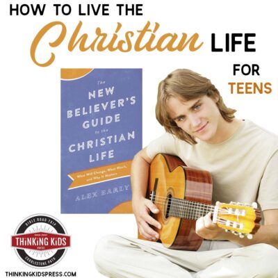 How to Live the Christian Life (for your teens!)