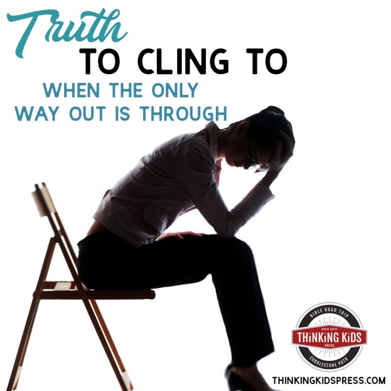 Truth to Cling to When the Only Way Out is Through