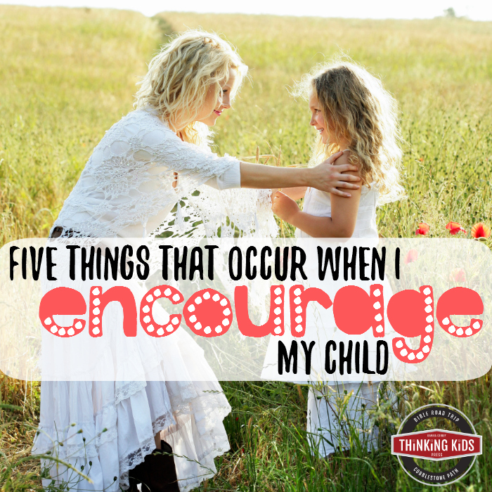 Five Things That Occur When I Encourage My Child