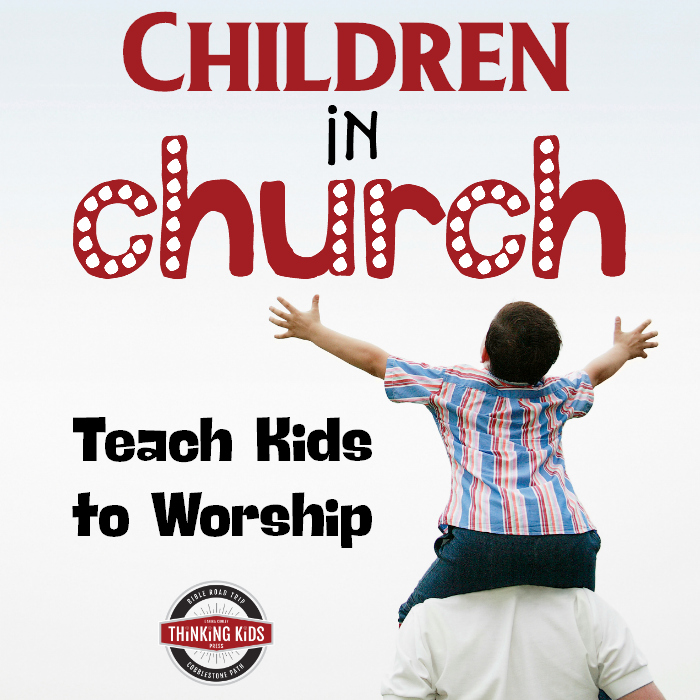 Children in Church: Teach Kids to Worship