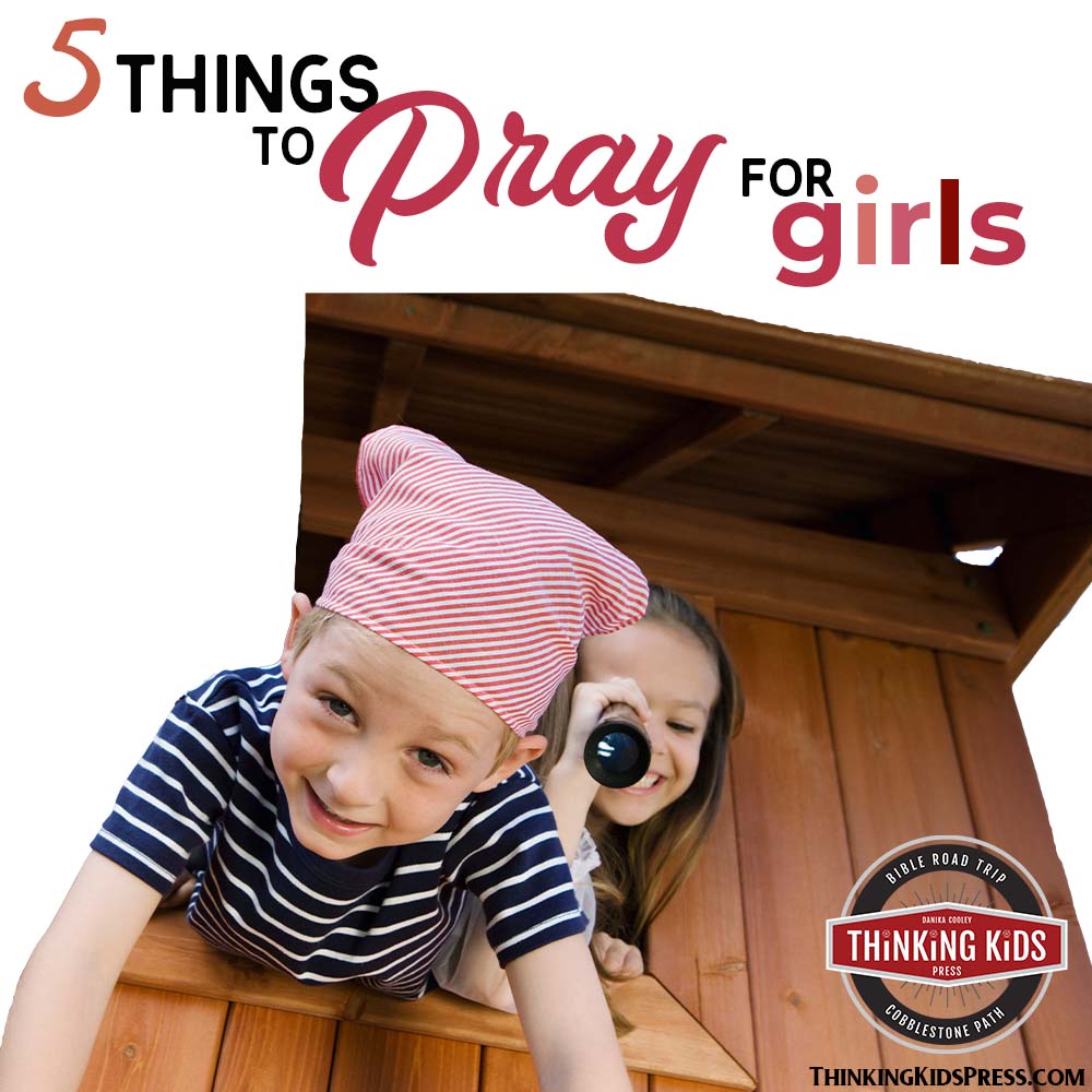 FIVE THINGS TO PRAY FOR GIRLS