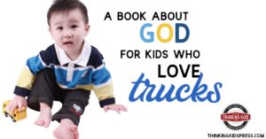 A Book About God for Kids Who Love Trucks
