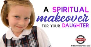A Spiritual Makeover for Your Daughter