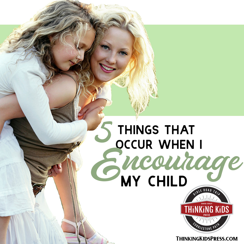 Five Things That Occur When I Encourage My Child