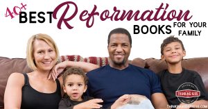 Best Books on the Reformation for Your Family