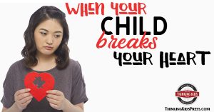 When Your Child Breaks Your Heart | How to Survive!