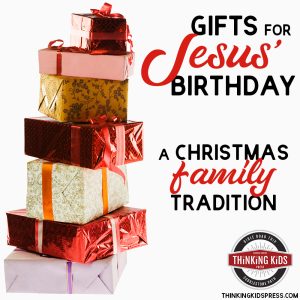 Gifts for Jesus' Birthday | A Family Christmas Tradition