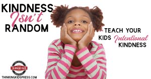 Kindness Isn't Random | Teach Your Kids Intentional Kindness
