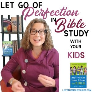 Let Go of Perfection in Bible Study for Kids