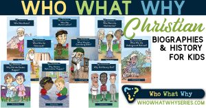 Who What Why Series | Christian Biographies for Kids
