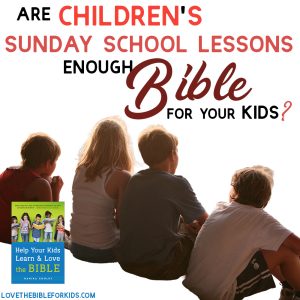 Are Children's Sunday School Lessons Enough Bible for Your Kids?