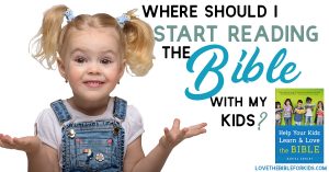 Where Should I Start Reading the Bible with My Kids?