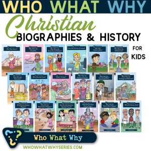 Who What Why Series | Christian Biographies for Kids